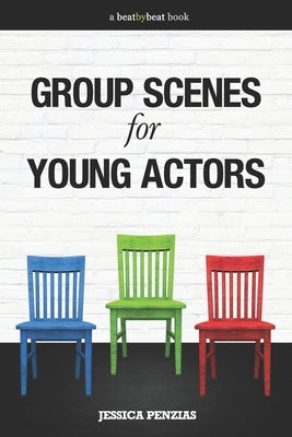 Group Scenes for Young Actors: 32 High-Quality Scenes for Kids and Teens by Penzias, Jessica