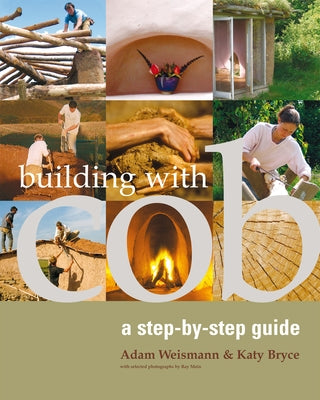 Building with Cob: A Step-By-Step Guide Volume 1 by Weismann, Adam