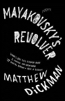 Mayakovsky's Revolver by Dickman, Matthew