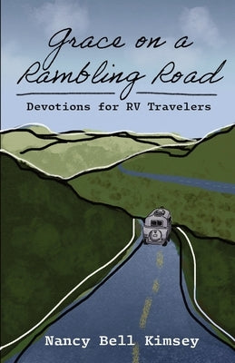 Grace on a Rambling Road: Devotions for RV Travelers by Kimsey, Nancy Bell