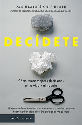 Decídete: Cómo Tomar Las Mejores Decisiones En La Vida Y En El Trabajo by Heath, Chip