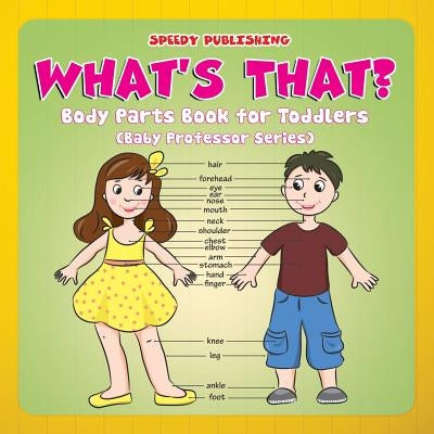 What's That?: Body Parts Book for Toddlers (Baby Professor Series) by Speedy Publishing LLC