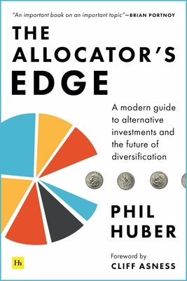 The Allocator's Edge: A Modern Guide to Alternative Investments and the Future of Diversification by Huber, Phil