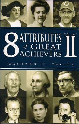 8 Attributes of Great Achievers, Volume II by Taylor, Cameron C.