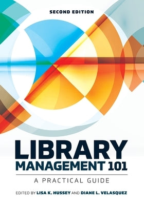 Library Management 101: A Practical Guide by Hussey, Lisa K.