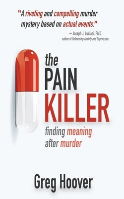 The Pain Killer: Finding Meaning After Murder by Hoover, Greg