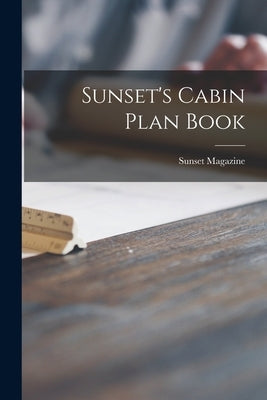 Sunset's Cabin Plan Book by Sunset Magazine