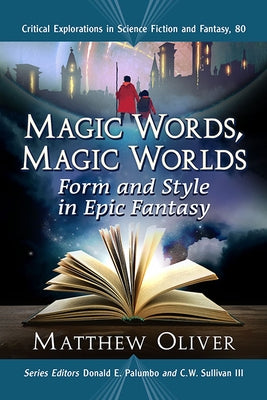 Magic Words, Magic Worlds: Form and Style in Epic Fantasy by Oliver, Matthew