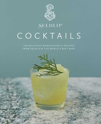Seedlip Cocktails: 100 Delicious Nonalcoholic Recipes from Seedlip & the World's Best Bars by Seedlip