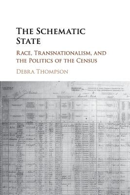 The Schematic State: Race, Transnationalism, and the Politics of the Census by Thompson, Debra