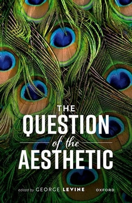 The Question of the Aesthetic by Levine, George
