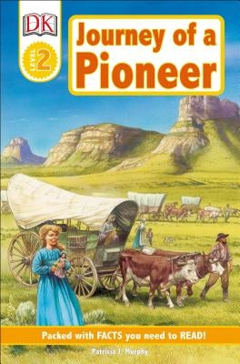 Journey of a Pioneer: DK Readers L2 by Murphy, Patricia J.