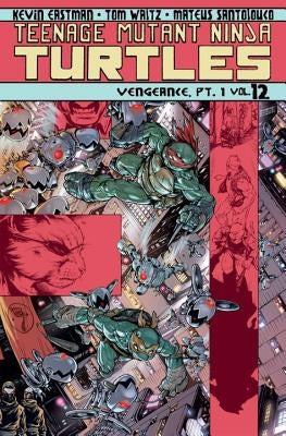 Teenage Mutant Ninja Turtles, Volume 12: Vengeance Part 1 by Waltz, Tom