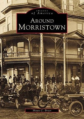 Around Morristown by Bryer, Shaun C.
