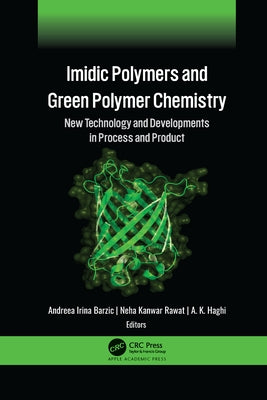 IMIDIC Polymers and Green Polymer Chemistry: New Technology and Developments in Process and Product by Barzic, Andreea Irina
