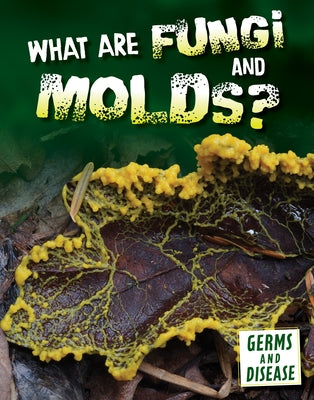 What Are Fungi and Molds? by Kroe, Kathryn