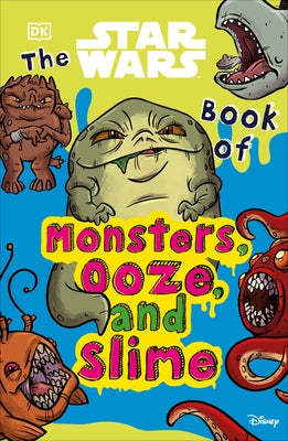 The Star Wars Book of Monsters, Ooze and Slime by Cook, Katie