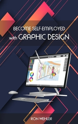 Become self-employed with graphic design by Wehler, Ron