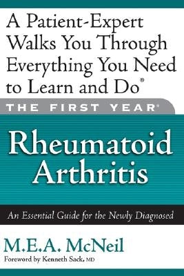 The First Year: Rheumatoid Arthritis: An Essential Guide for the Newly Diagnosed by McNeil, M. E. a.