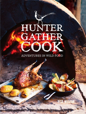 Hunter Gather Cook: Adventures in Wild Food by Weston, Nick