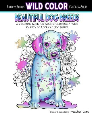 Beautiful Dog Breeds Adult Coloring Book by Land, Heather