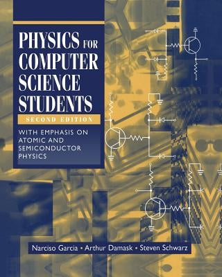 Physics for Computer Science Students: With Emphasis on Atomic and Semiconductor Physics by Garcia, Narciso