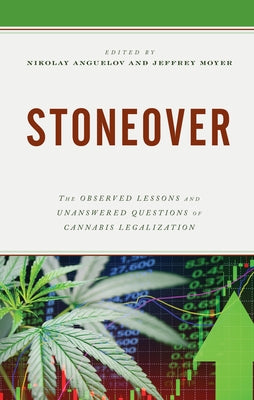 Stoneover: The Observed Lessons and Unanswered Questions of Cannabis Legalization by Anguelov, Nikolay