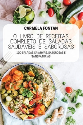 O Livro de Receitas Completo de Saladas Saudáveis E Saborosas by Carmela Fontan