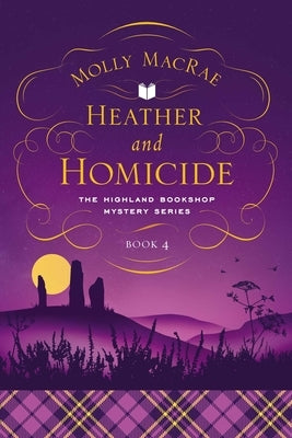 Heather and Homicide: The Highland Bookshop Mystery Series: Book 4 by MacRae, Molly
