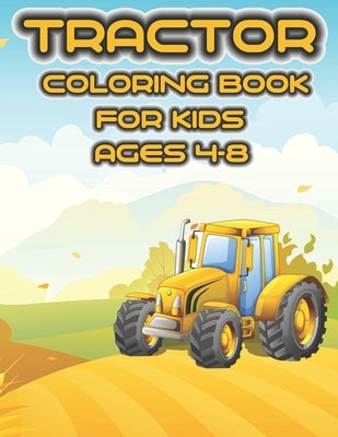 Tractor Coloring Book for Kids Ages 4-8: 54 Simple Coloring Images: tractor coloring book, baby tractor book, big tractor book, books about tractors, by Arts Team, Tractor Coloring Book