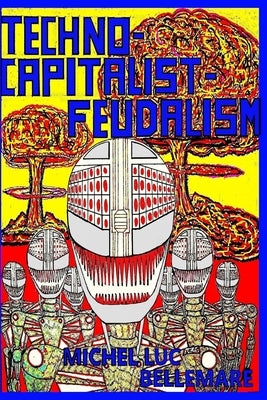 Techno-Capitalist-Feudalism by Bellemare, Michel Luc