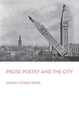 Prose Poetry and the City by Stonecipher, Donna