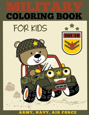 Military Coloring Book for Kids: Army, Navy, Air Force Coloring Book for Boys and Girls by Dp Kids