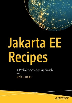 Jakarta Ee Recipes: A Problem-Solution Approach by Juneau, Josh