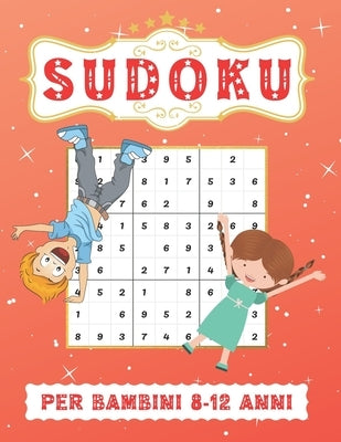 Sudoku Per Bambini 8-12 Anni: Sudoku 9x9, Livello: Facile con Soluzioni. Ore di giochi. by Press, Semmer