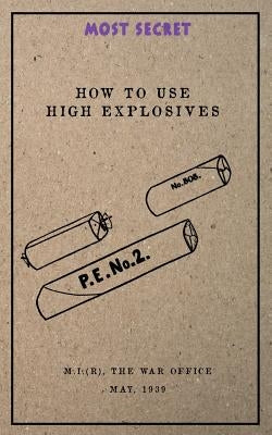 How to use High Explosives: May, 1939 by (Research), Military Intelligence