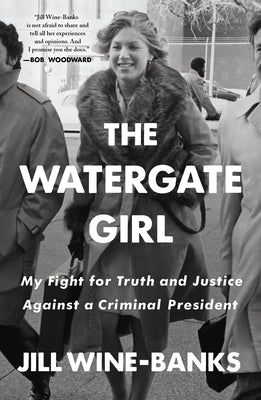The Watergate Girl: My Fight for Truth and Justice Against a Criminal President by Wine-Banks, Jill