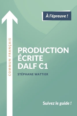 Production écrite DALF C1 by Wattier, St&#233;phane