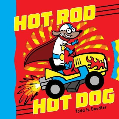 Hot Rod Hot Dog by Doodler, Todd H.