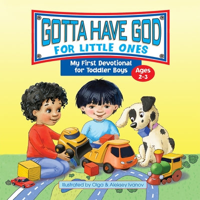 Gotta Have God for Little Ones: My First Devotional for Toddler Boys Ages 2-3 by Rose Publishing