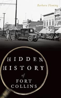 Hidden History of Fort Collins by Fleming, Barbara