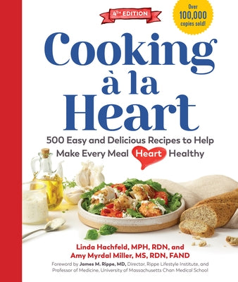 Cooking À La Heart, Fourth Edition: 500 Easy and Delicious Recipes to Support Heart Health at Every Meal by Hachfeld, Linda