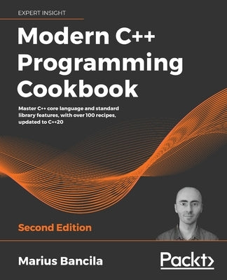 Modern C++ Programming Cookbook - Second Edition by Bancila, Marius