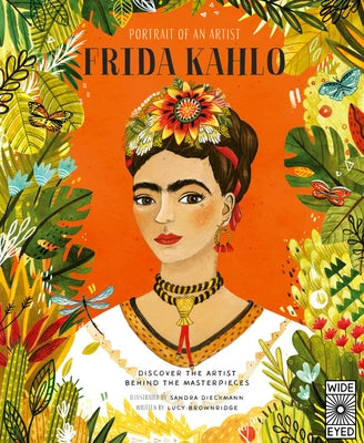 Portrait of an Artist: Frida Kahlo: Discover the Artist Behind the Masterpieces by Brownridge, Lucy