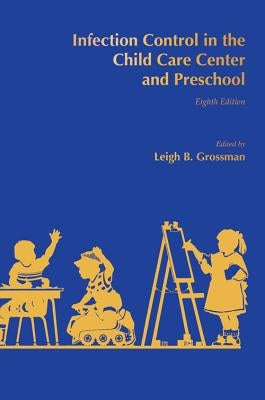 Infection Control in the Child Care Center and Preschool by Grossman, Leigh B.