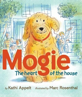Mogie: The Heart of the House by Appelt, Kathi