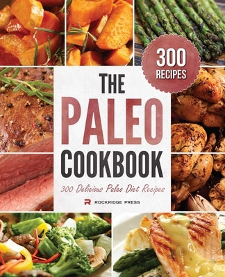 The Paleo Cookbook: 300 Delicious Paleo Diet Recipes by Rockridge Press