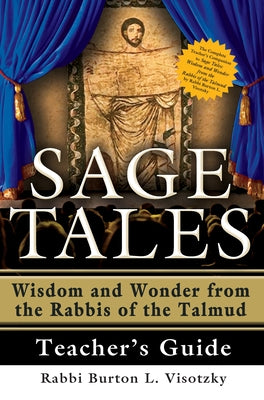 Sage Tales Teacher's Guide: The Complete Teacher's Companion to Sage Tales: Wisdom and Wonder from the Rabbis of the Talmud by Visotzky, Rabbi Burton L.