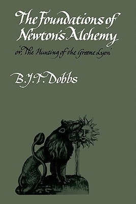 The Foundations of Newton's Alchemy by Dobbs, B. J. T.
