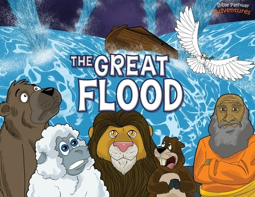 The Great Flood: The story of Noah's Ark by Adventures, Bible Pathway